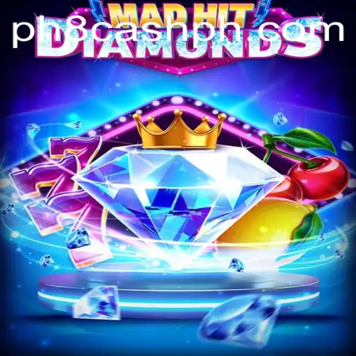 MadHitDiamonds: Unleashing the Thrill of High-Stakes Fusion with ph8 cash